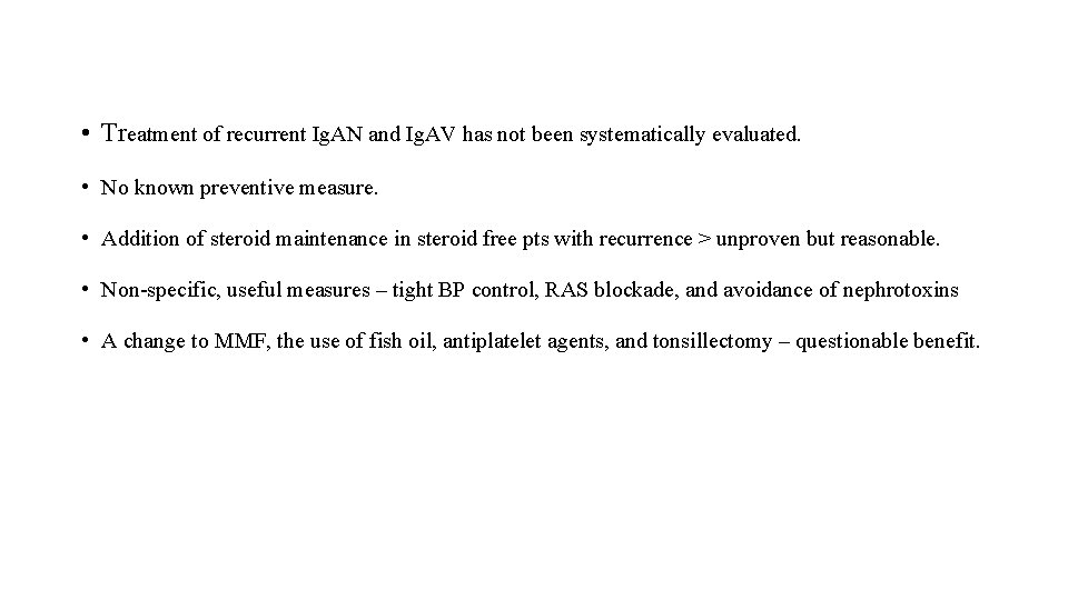  • Treatment of recurrent Ig. AN and Ig. AV has not been systematically