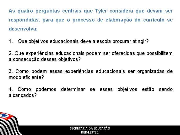 As quatro perguntas centrais que Tyler considera que devam ser respondidas, para que o As quatro perguntas centrais que Tyler considera que devam ser respondidas, para que o