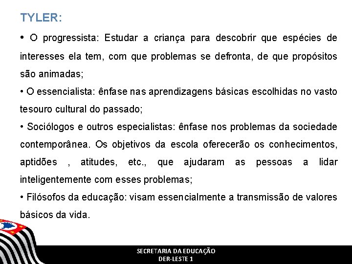 TYLER: • O progressista: Estudar a criança para descobrir que espécies de interesses ela TYLER: • O progressista: Estudar a criança para descobrir que espécies de interesses ela