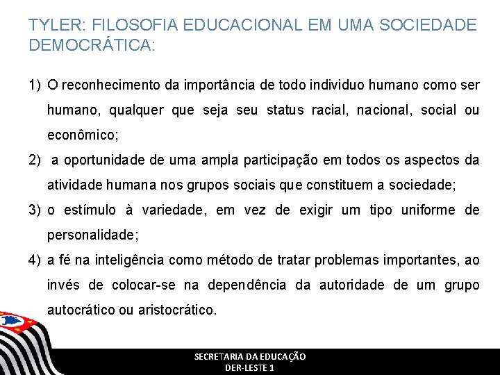TYLER: FILOSOFIA EDUCACIONAL EM UMA SOCIEDADE DEMOCRÁTICA: 1) O reconhecimento da importância de todo TYLER: FILOSOFIA EDUCACIONAL EM UMA SOCIEDADE DEMOCRÁTICA: 1) O reconhecimento da importância de todo