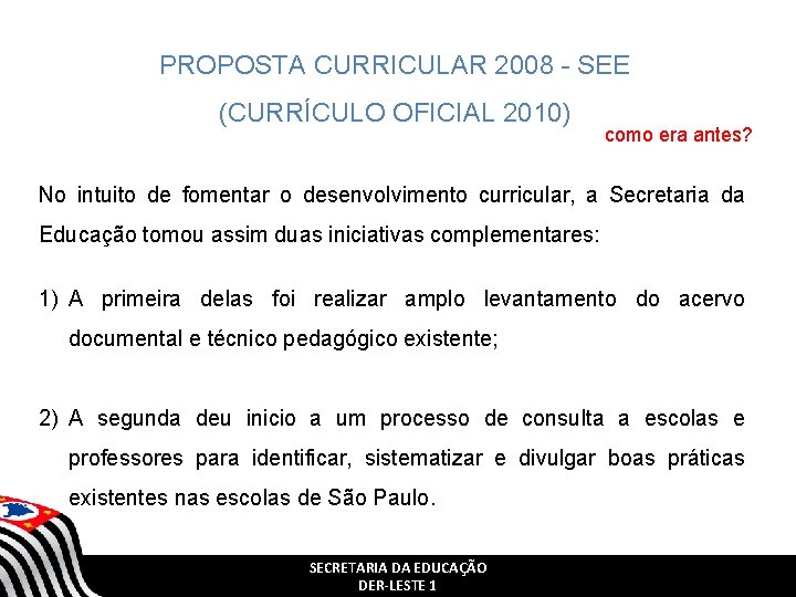 PROPOSTA CURRICULAR 2008 - SEE (CURRÍCULO OFICIAL 2010) como era antes? No intuito de PROPOSTA CURRICULAR 2008 - SEE (CURRÍCULO OFICIAL 2010) como era antes? No intuito de