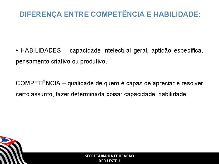 DIFERENÇA ENTRE COMPETÊNCIA E HABILIDADE: • HABILIDADES – capacidade intelectual geral, aptidão específica, pensamento DIFERENÇA ENTRE COMPETÊNCIA E HABILIDADE: • HABILIDADES – capacidade intelectual geral, aptidão específica, pensamento