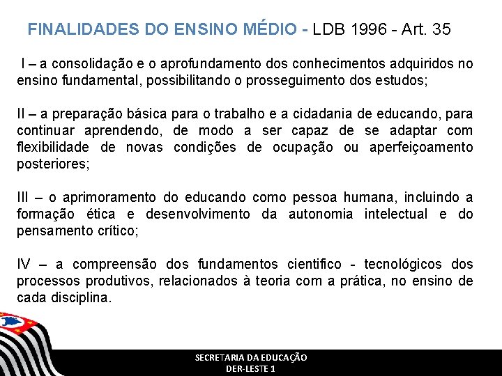 FINALIDADES DO ENSINO MÉDIO - LDB 1996 - Art. 35 I – a consolidação FINALIDADES DO ENSINO MÉDIO - LDB 1996 - Art. 35 I – a consolidação
