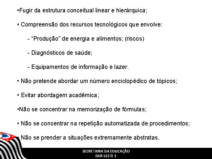 • Fugir da estrutura conceitual linear e hierárquica; • Compreensão dos recursos tecnológicos • Fugir da estrutura conceitual linear e hierárquica; • Compreensão dos recursos tecnológicos