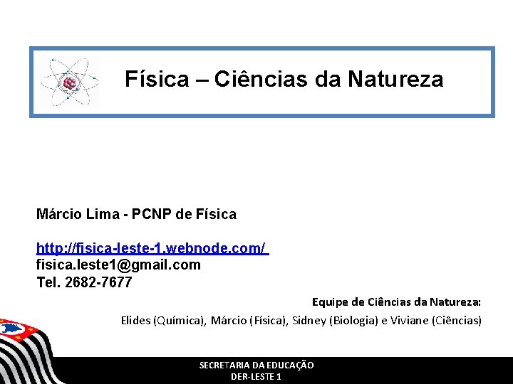 Física – Ciências da Natureza Márcio Lima - PCNP de Física http: //fisica-leste-1. Física – Ciências da Natureza Márcio Lima - PCNP de Física http: //fisica-leste-1.