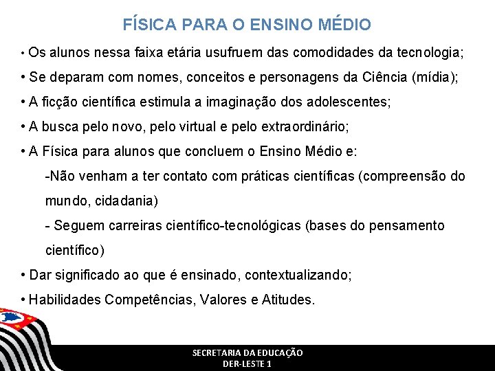 FÍSICA PARA O ENSINO MÉDIO • Os alunos nessa faixa etária usufruem das comodidades FÍSICA PARA O ENSINO MÉDIO • Os alunos nessa faixa etária usufruem das comodidades