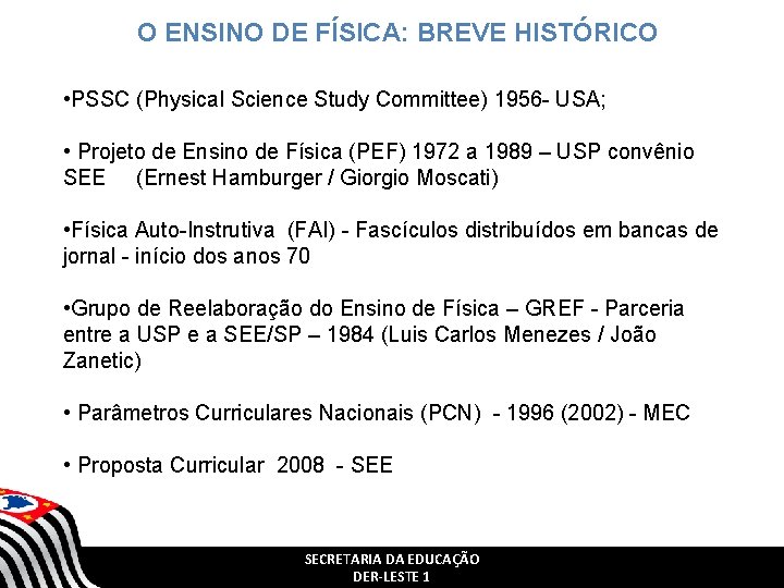 O ENSINO DE FÍSICA: BREVE HISTÓRICO • PSSC (Physical Science Study Committee) 1956 - O ENSINO DE FÍSICA: BREVE HISTÓRICO • PSSC (Physical Science Study Committee) 1956 -