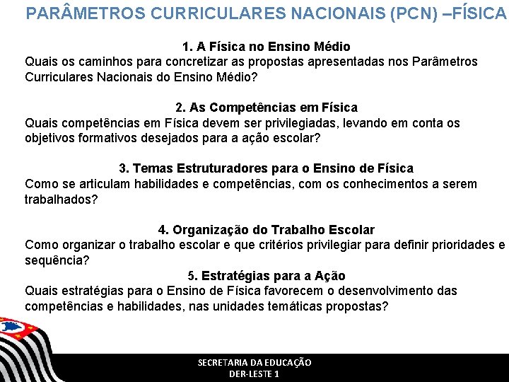 PAR METROS CURRICULARES NACIONAIS (PCN) –FÍSICA 1. A Física no Ensino Médio Quais os PAR METROS CURRICULARES NACIONAIS (PCN) –FÍSICA 1. A Física no Ensino Médio Quais os