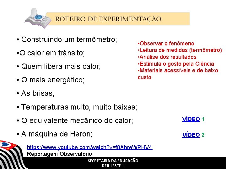 • Construindo um termômetro; • O calor em trânsito; • Quem libera mais • Construindo um termômetro; • O calor em trânsito; • Quem libera mais