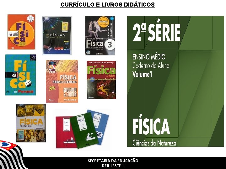 CURRÍCULO E LIVROS DIDÁTICOS SECRETARIA DA EDUCAÇÃO DER-LESTE 1 CURRÍCULO E LIVROS DIDÁTICOS SECRETARIA DA EDUCAÇÃO DER-LESTE 1