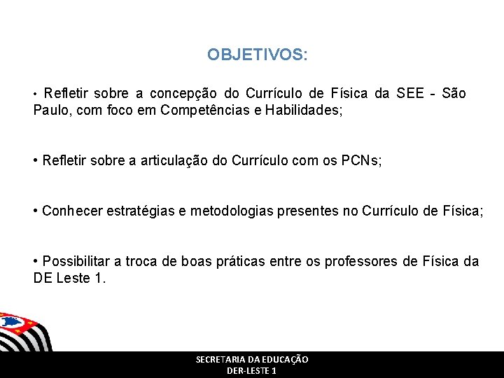 OBJETIVOS: • Refletir sobre a concepção do Currículo de Física da SEE - São OBJETIVOS: • Refletir sobre a concepção do Currículo de Física da SEE - São
