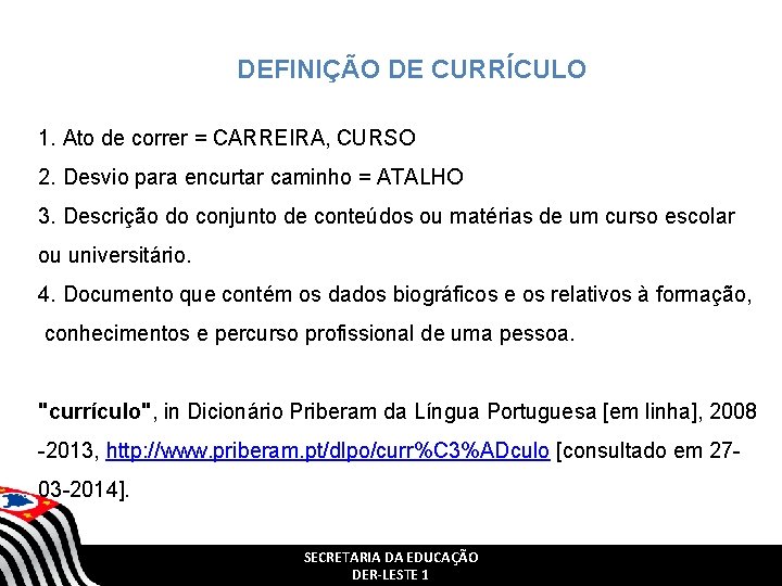 DEFINIÇÃO DE CURRÍCULO 1. Ato de correr = CARREIRA, CURSO 2. Desvio para encurtar DEFINIÇÃO DE CURRÍCULO 1. Ato de correr = CARREIRA, CURSO 2. Desvio para encurtar