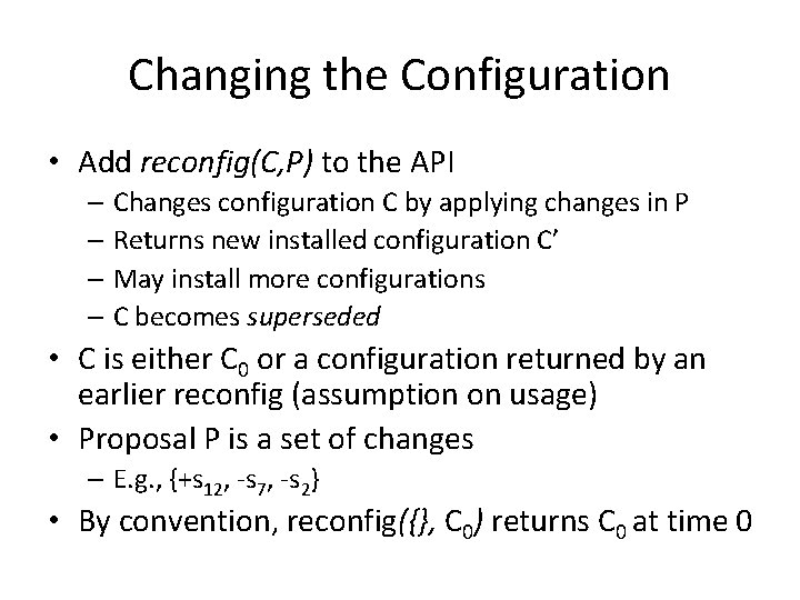 Changing the Configuration • Add reconfig(C, P) to the API – Changes configuration C