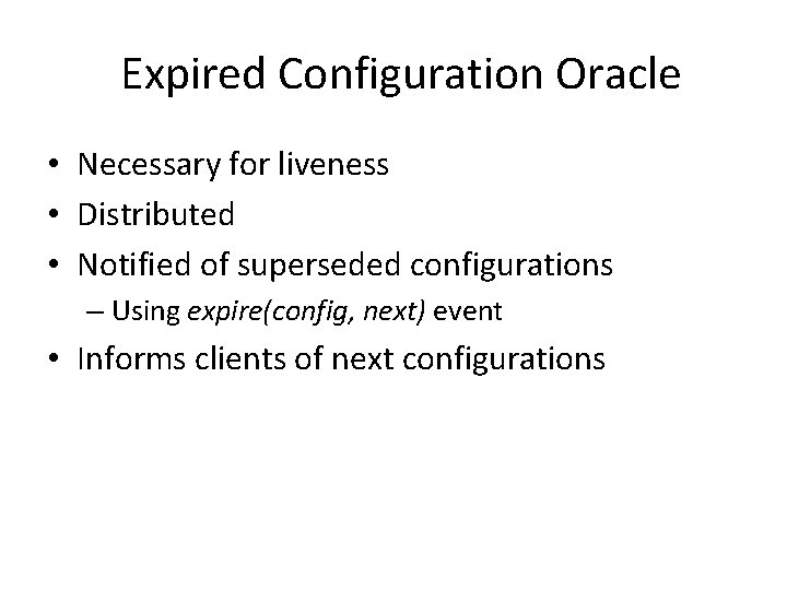 Expired Configuration Oracle • Necessary for liveness • Distributed • Notified of superseded configurations