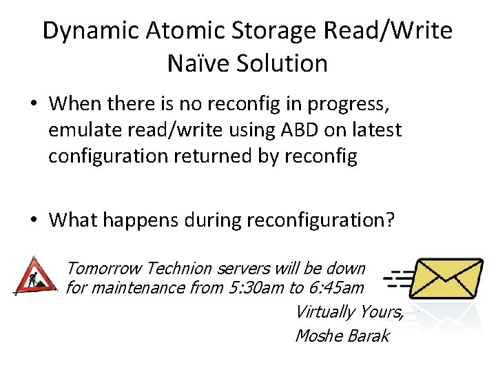 Dynamic Atomic Storage Read/Write Naïve Solution • When there is no reconfig in progress,