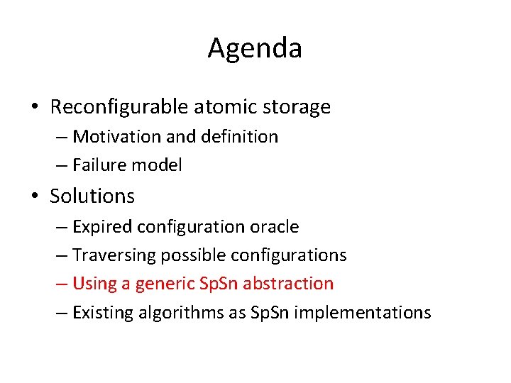 Agenda • Reconfigurable atomic storage – Motivation and definition – Failure model • Solutions