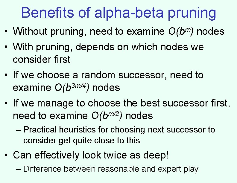 Benefits of alpha-beta pruning • Without pruning, need to examine O(bm) nodes • With