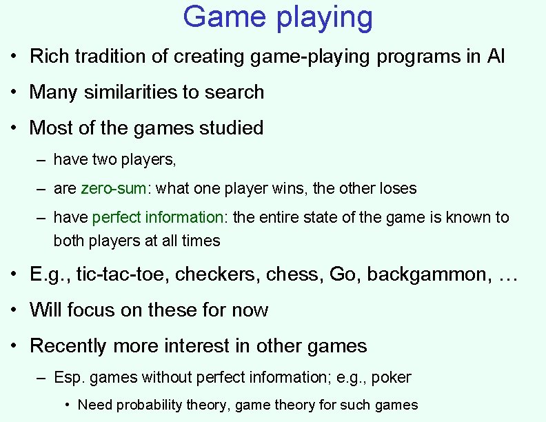 Game playing • Rich tradition of creating game-playing programs in AI • Many similarities