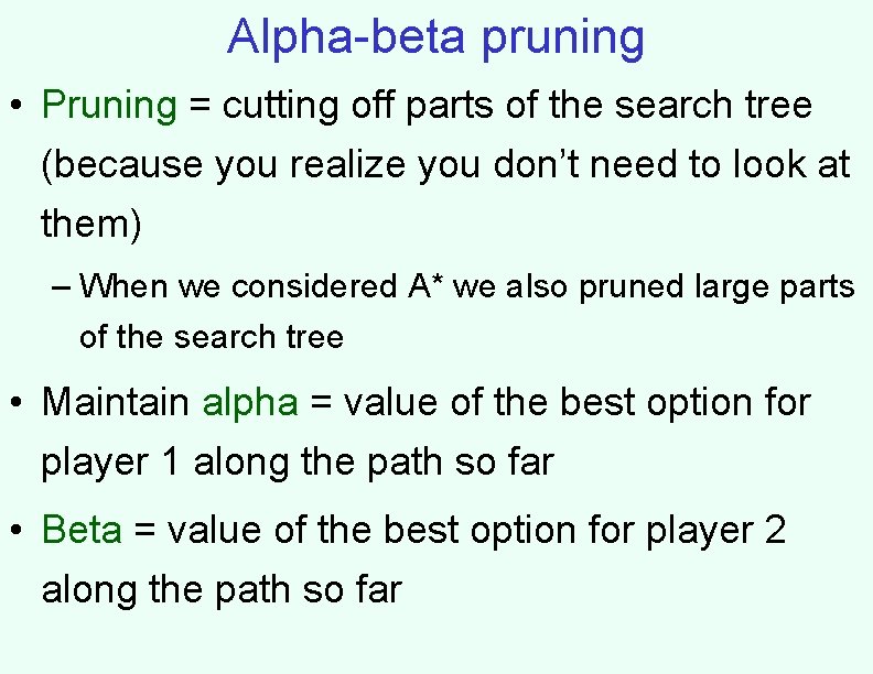 Alpha-beta pruning • Pruning = cutting off parts of the search tree (because you