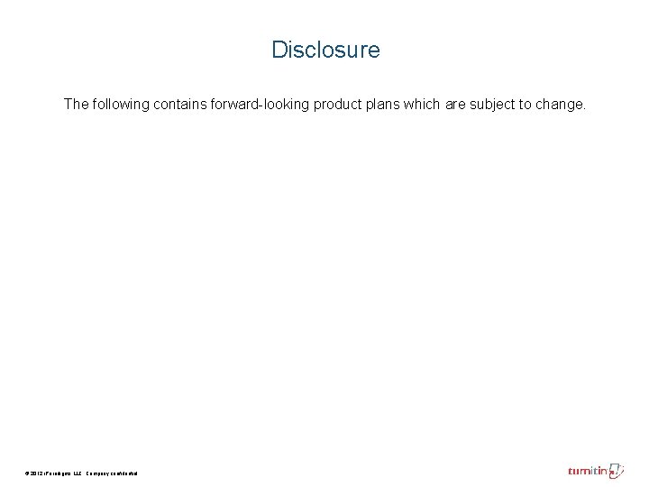 Disclosure The following contains forward-looking product plans which are subject to change. © 2012 Disclosure The following contains forward-looking product plans which are subject to change. © 2012