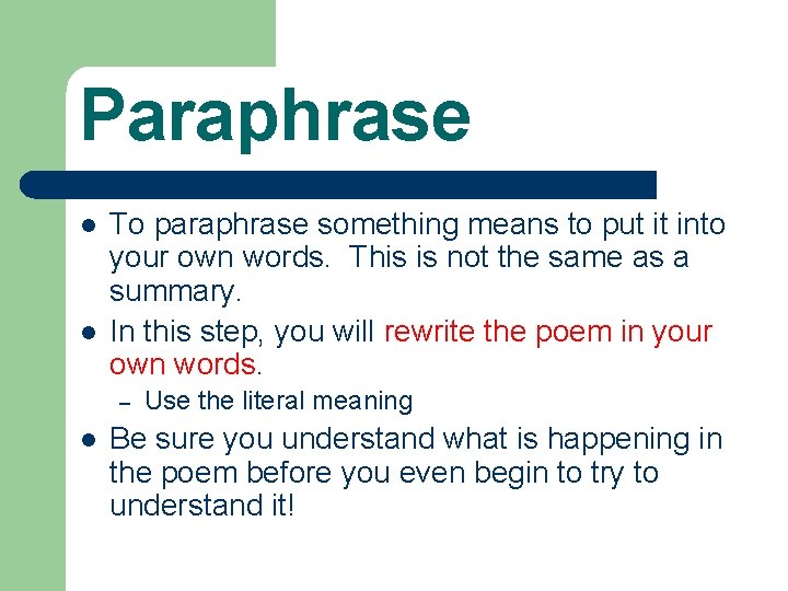 Paraphrase l l To paraphrase something means to put it into your own words.