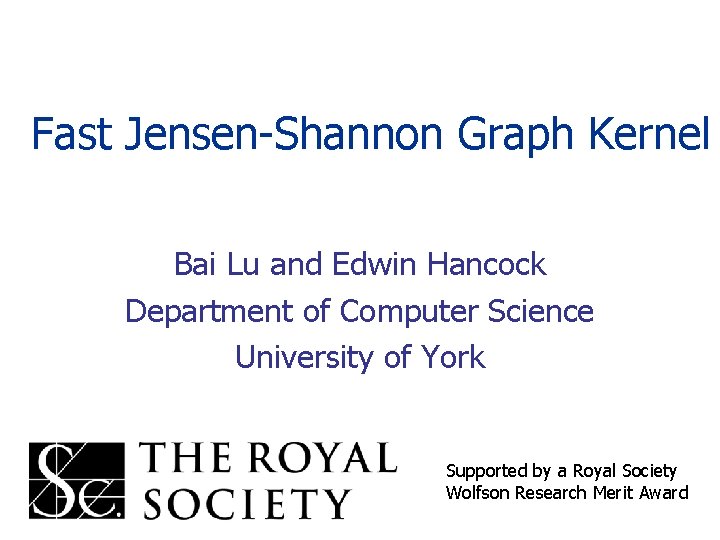 Fast Jensen-Shannon Graph Kernel Bai Lu and Edwin Hancock Department of Computer Science University