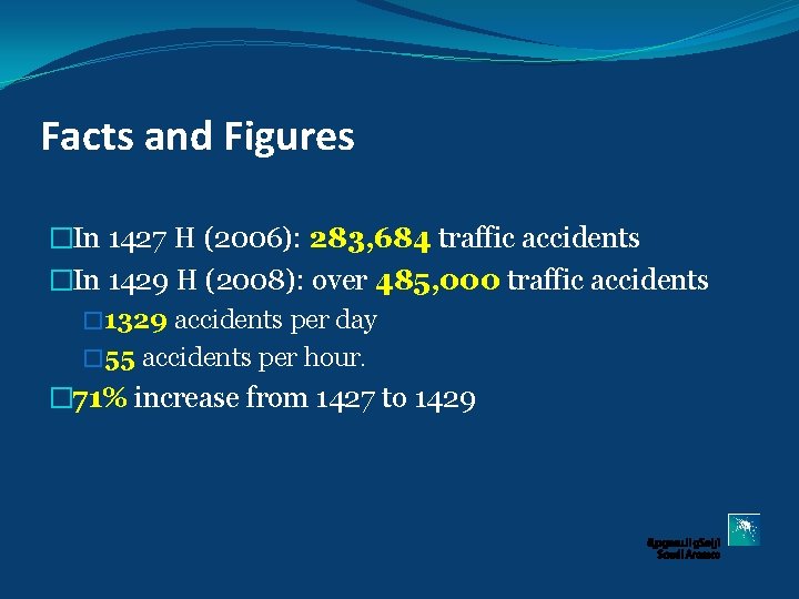 Facts and Figures �In 1427 H (2006): 283, 684 traffic accidents �In 1429 H