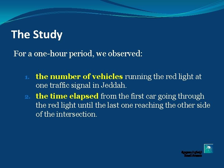 The Study For a one-hour period, we observed: 1. the number of vehicles running