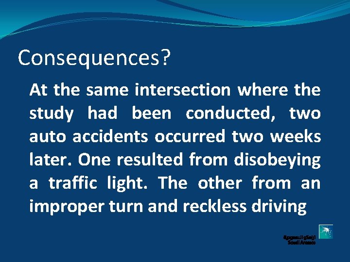 Consequences? At the same intersection where the study had been conducted, two auto accidents