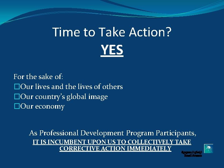 Time to Take Action? YES For the sake of: �Our lives and the lives