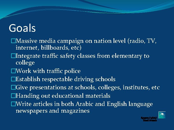 Goals �Massive media campaign on nation level (radio, TV, internet, billboards, etc) �Integrate traffic