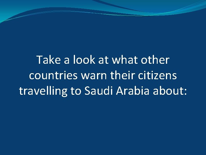 Take a look at what other countries warn their citizens travelling to Saudi Arabia