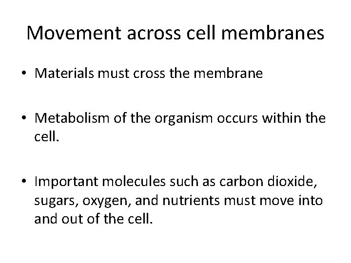 Movement across cell membranes • Materials must cross the membrane • Metabolism of the