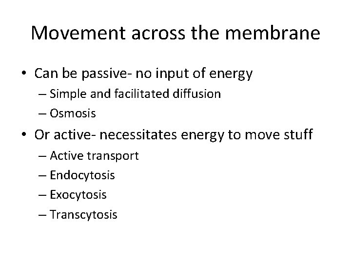 Movement across the membrane • Can be passive- no input of energy – Simple