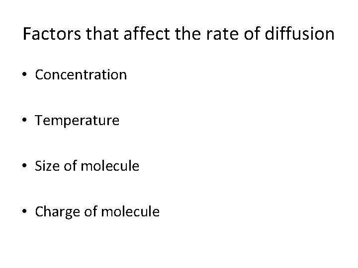 Factors that affect the rate of diffusion • Concentration • Temperature • Size of