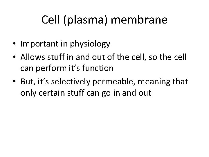Cell (plasma) membrane • Important in physiology • Allows stuff in and out of