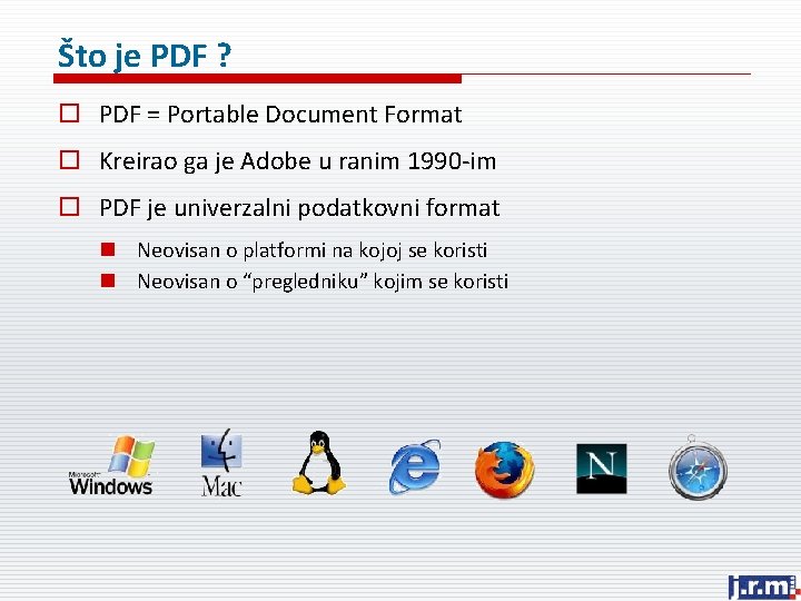 Što je PDF ? o PDF = Portable Document Format o Kreirao ga je