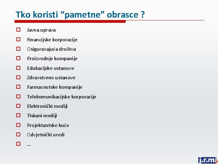 Tko koristi “pametne” obrasce ? o Javna uprava o Financijske korporacije o Osiguravajuća društva