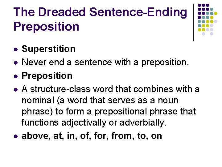 The Dreaded Sentence-Ending Preposition l l l Superstition Never end a sentence with a