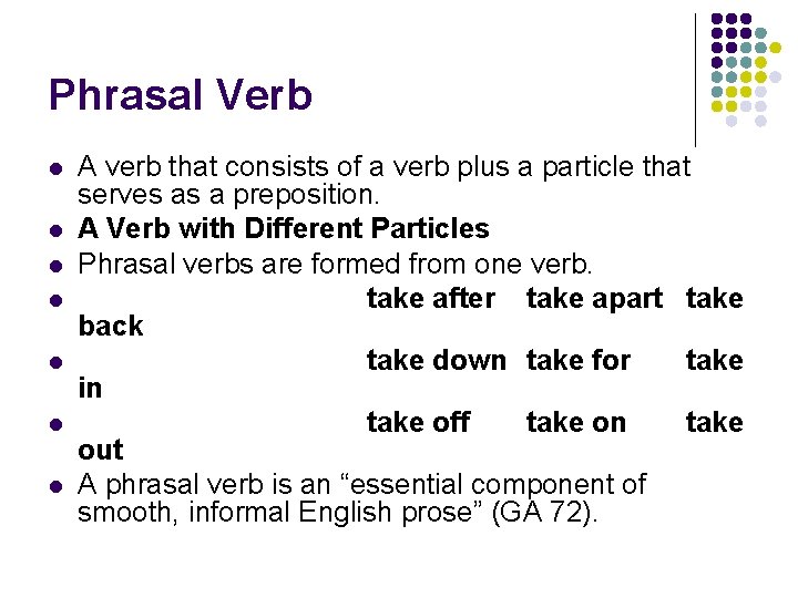 Phrasal Verb l l l l A verb that consists of a verb plus
