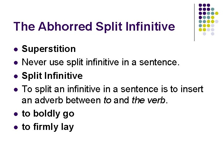 The Abhorred Split Infinitive l l l Superstition Never use split infinitive in a