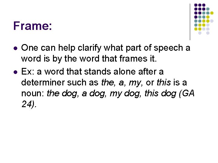 Frame: l l One can help clarify what part of speech a word is