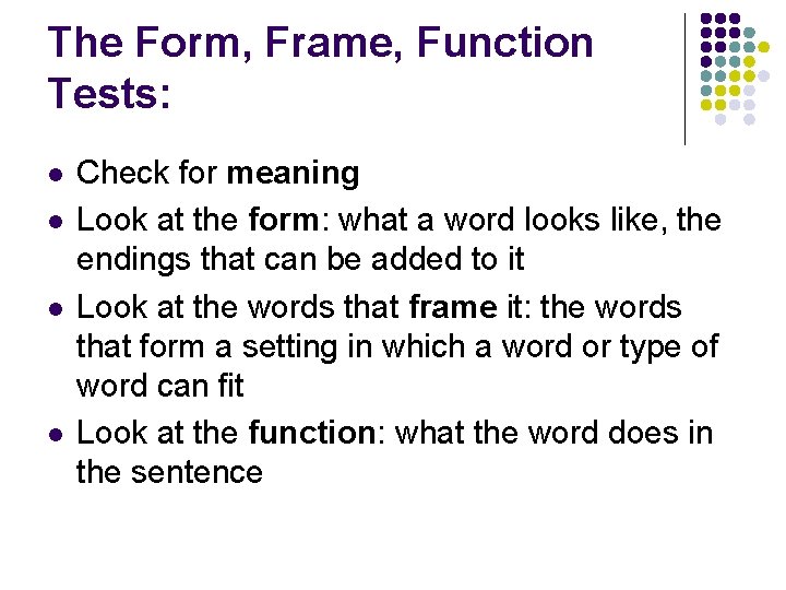 The Form, Frame, Function Tests: l l Check for meaning Look at the form: