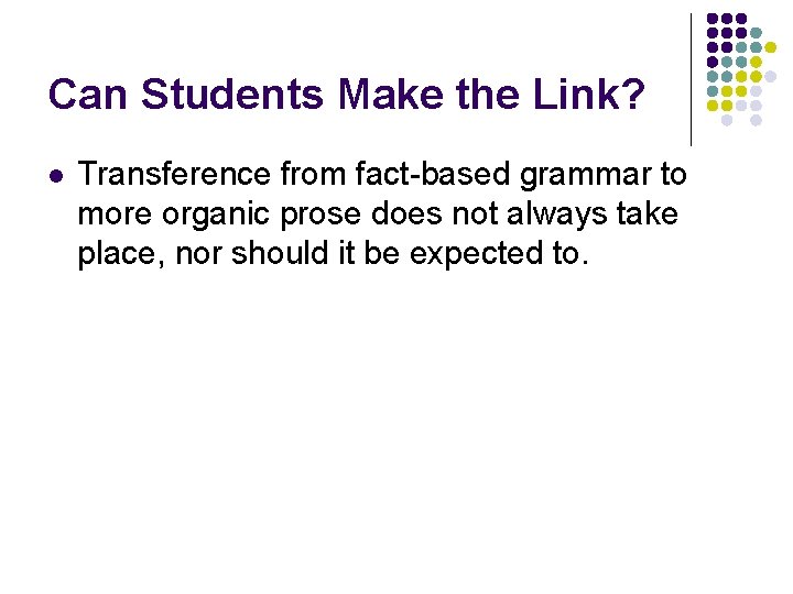 Can Students Make the Link? l Transference from fact-based grammar to more organic prose