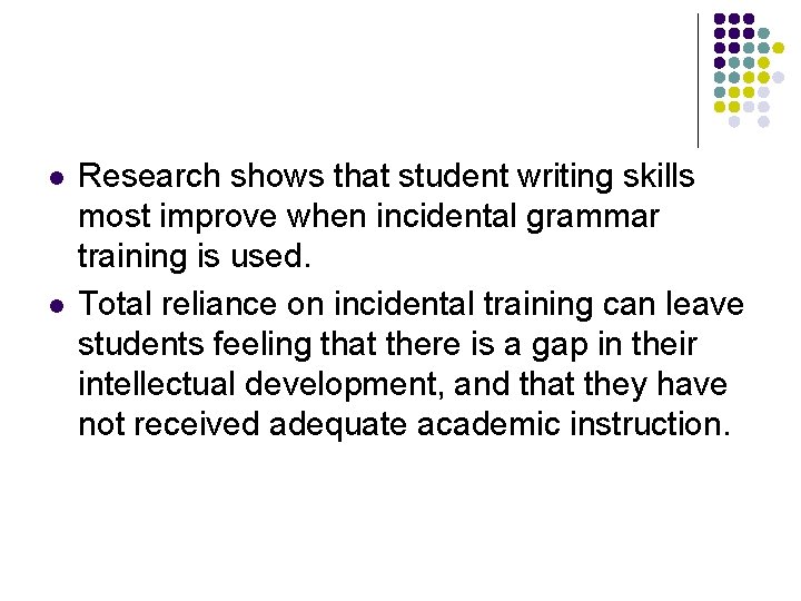 l l Research shows that student writing skills most improve when incidental grammar training