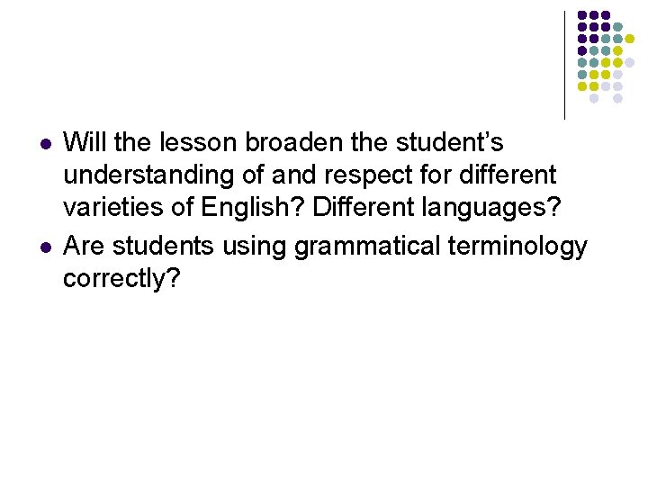 l l Will the lesson broaden the student’s understanding of and respect for different