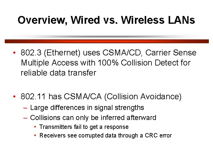 Overview, Wired vs. Wireless LANs • 802. 3 (Ethernet) uses CSMA/CD, Carrier Sense Multiple