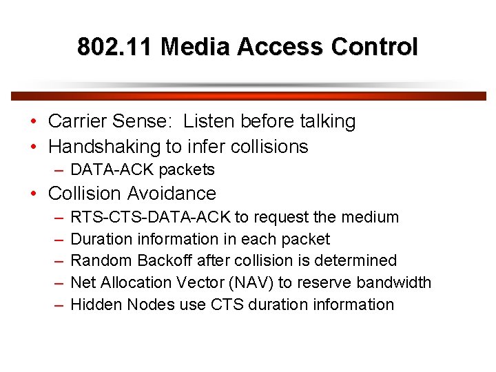 802. 11 Media Access Control • Carrier Sense: Listen before talking • Handshaking to