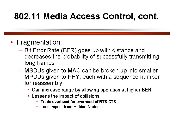 802. 11 Media Access Control, cont. • Fragmentation – Bit Error Rate (BER) goes