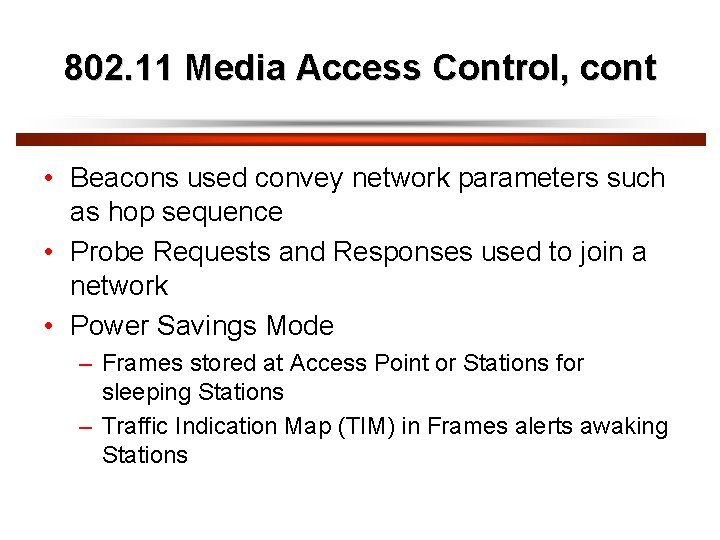 802. 11 Media Access Control, cont • Beacons used convey network parameters such as